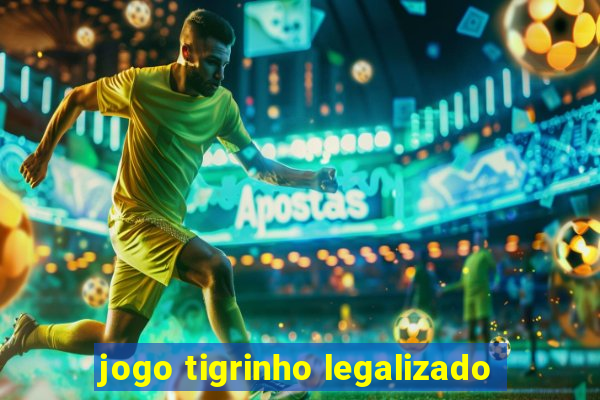 jogo tigrinho legalizado